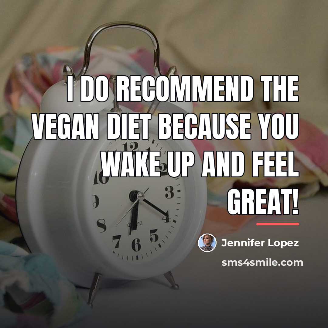 “I do recommend the vegan diet because you wake up…” quote by Jennifer Lopez