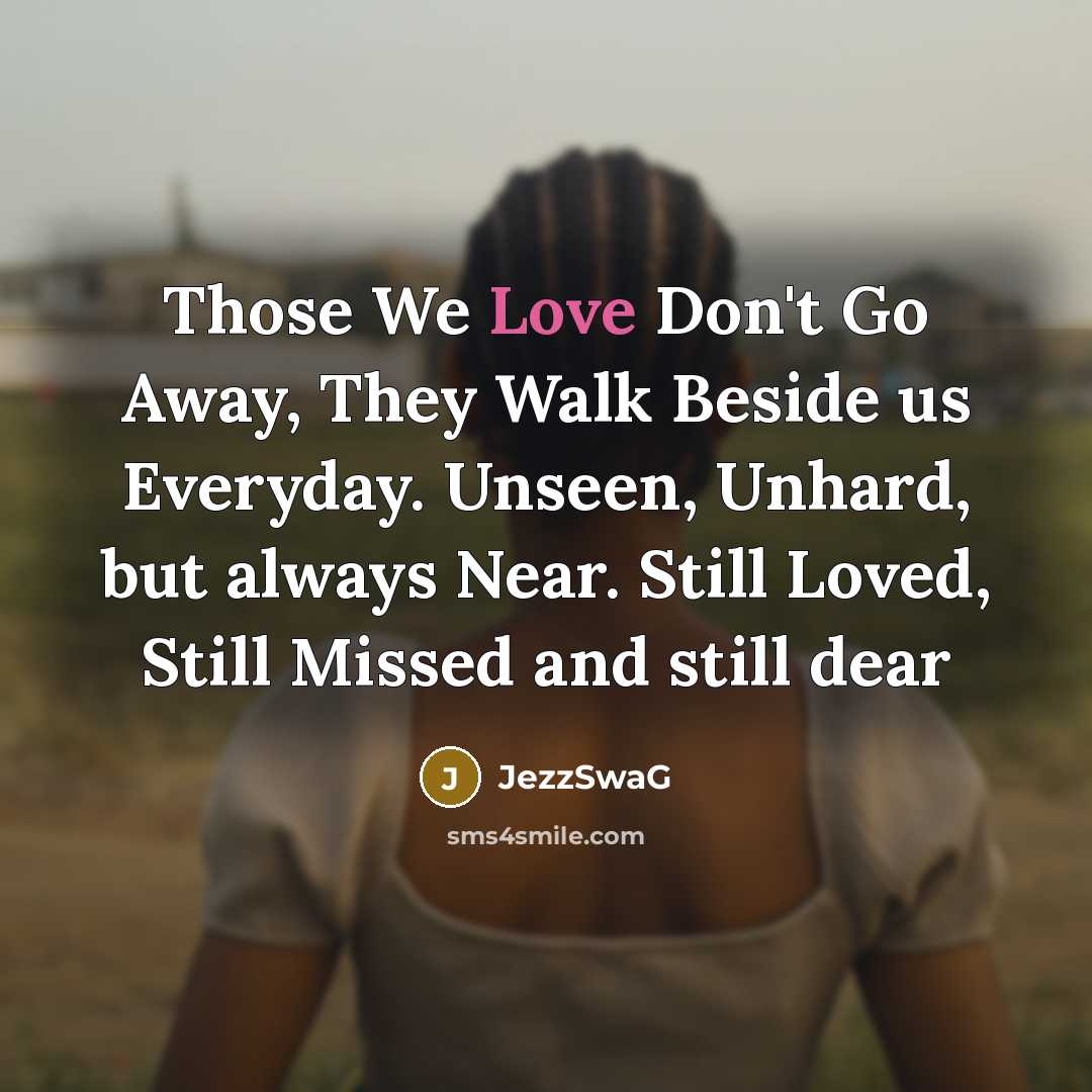 “Those We Love Don't Go Away, They Walk Beside us…” quote by JezzSwaG
