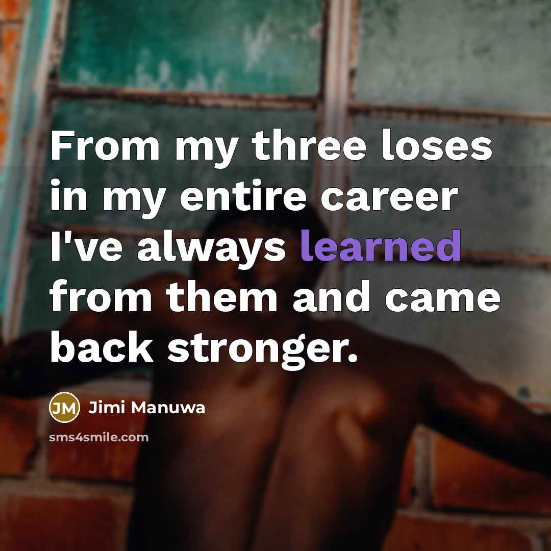 “From my three loses in my entire career I've always…” quote by Jimi Manuwa