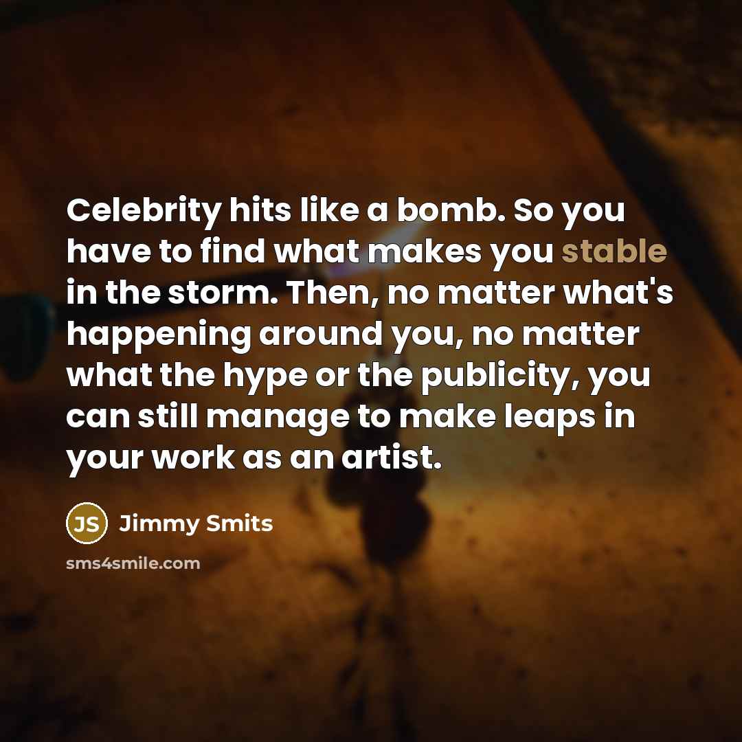 “Celebrity hits like a bomb. So you have to find…” quote by Jimmy Smits