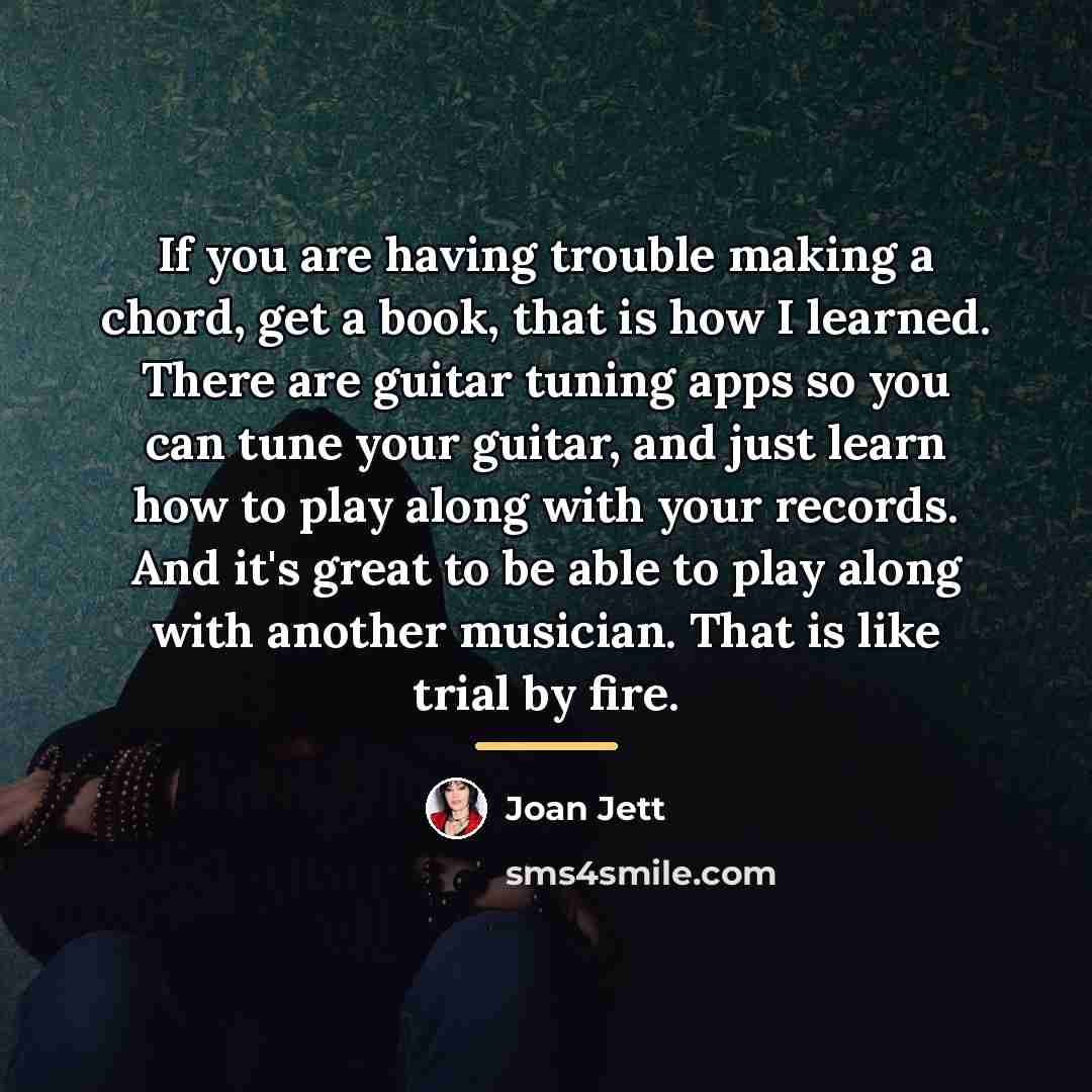 “If you are having trouble making a chord, get a…” quote by Joan Jett