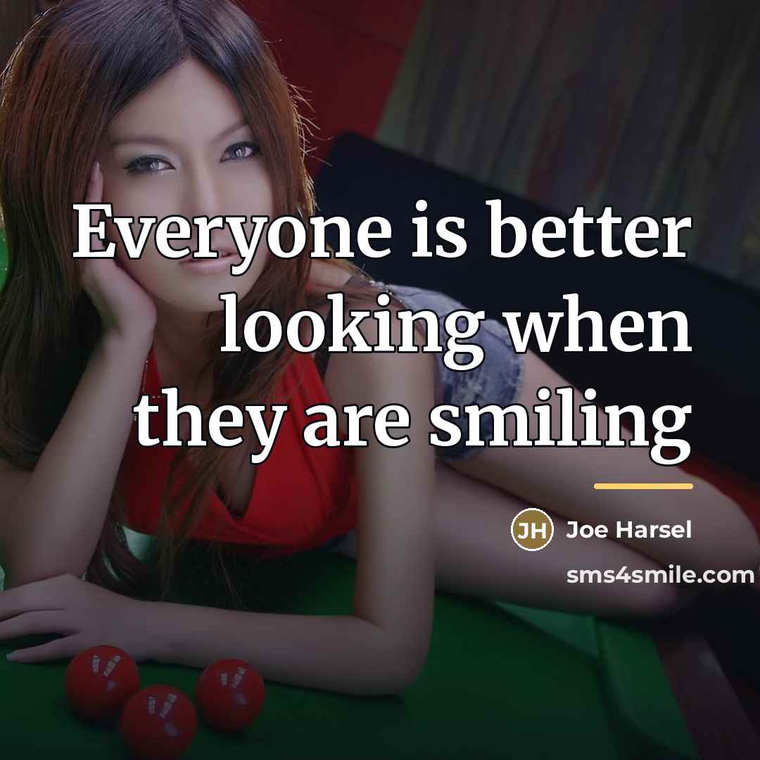 “Everyone is better looking when they are smiling…” quote by Joe Harsel