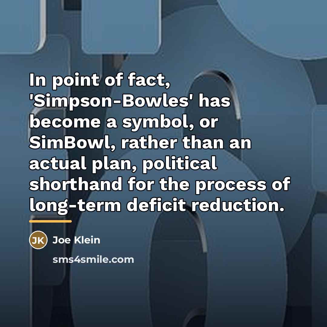 “In point of fact, 'Simpson-Bowles' has become a symbol, or…” quote by Joe Klein