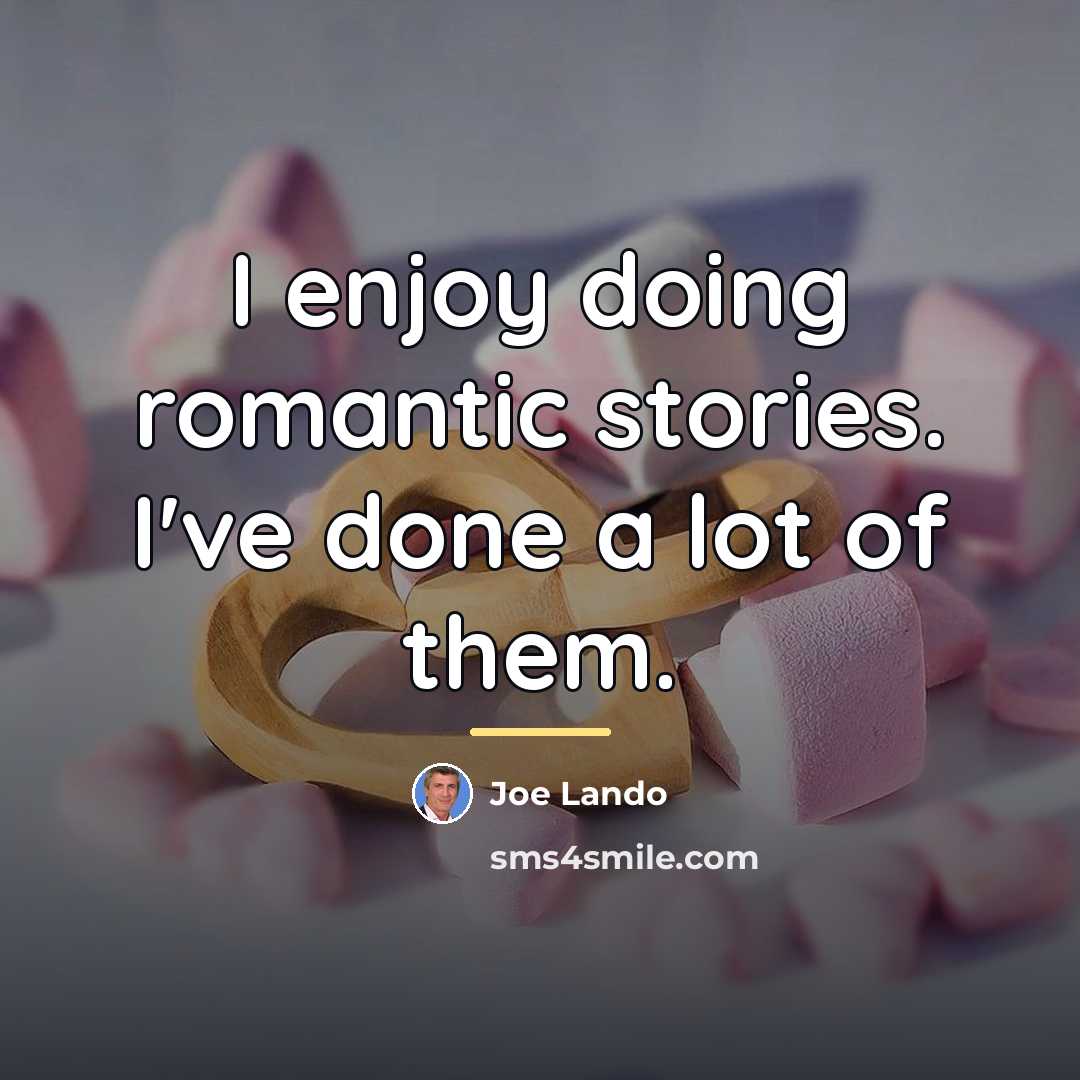 “I enjoy doing romantic stories. I've done a lot of…” quote by Joe Lando