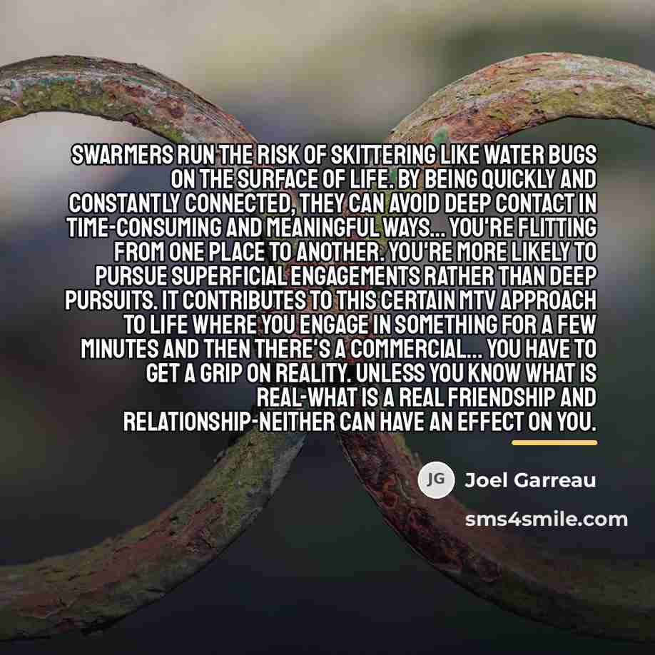 “Swarmers run the risk of skittering like water bugs on…” quote by Joel Garreau