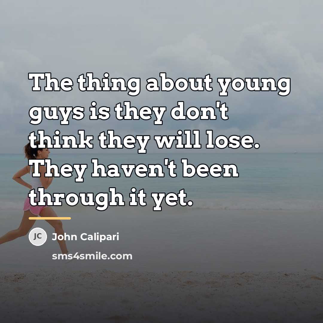 “The thing about young guys is they don't think they…” quote by John Calipari