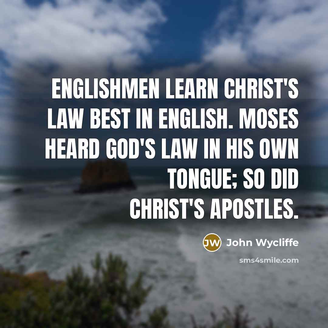 “Englishmen learn Christ's law best in English. Moses heard God's…” quote by John Wycliffe
