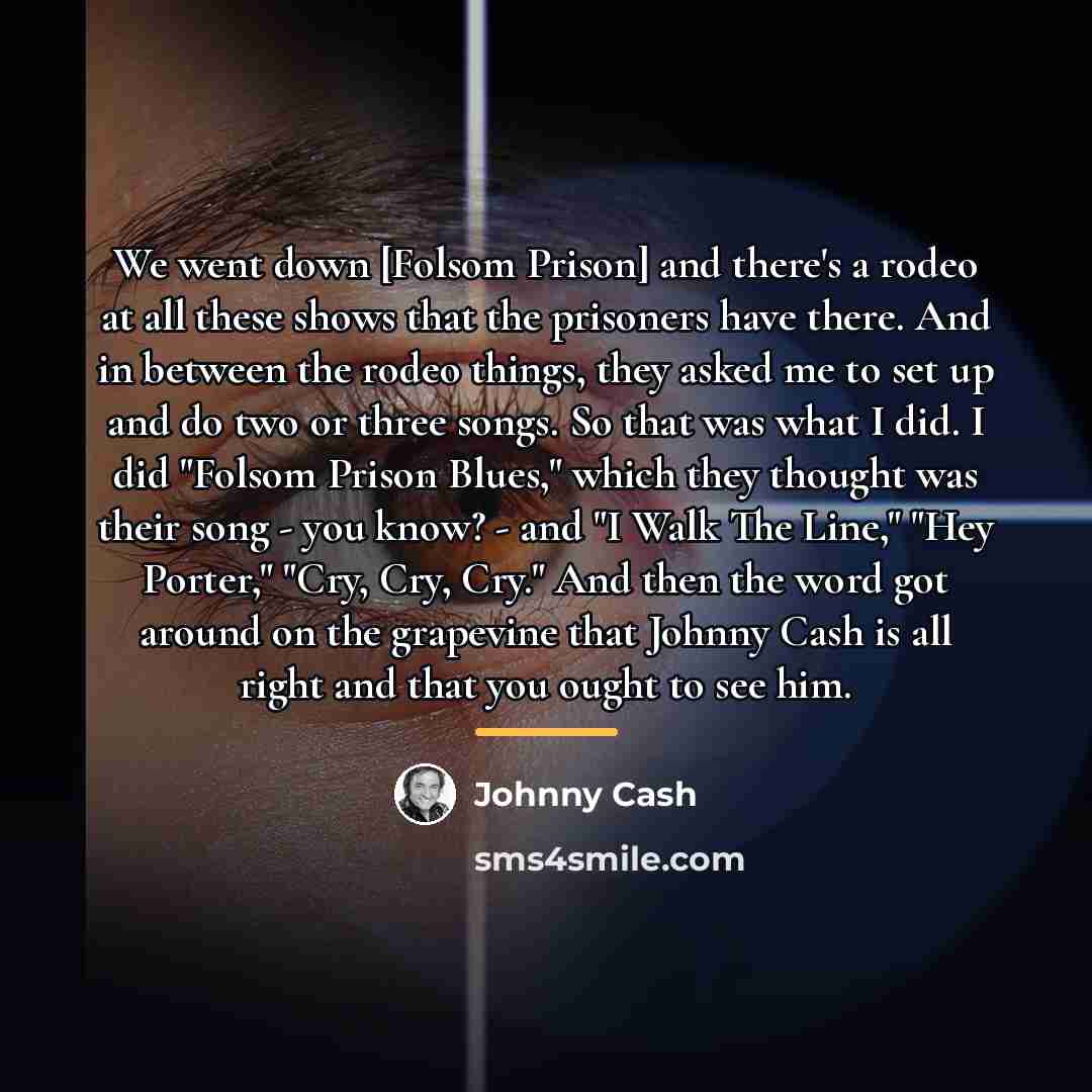 “We went down [Folsom Prison] and there's a rodeo at…” quote by Johnny Cash