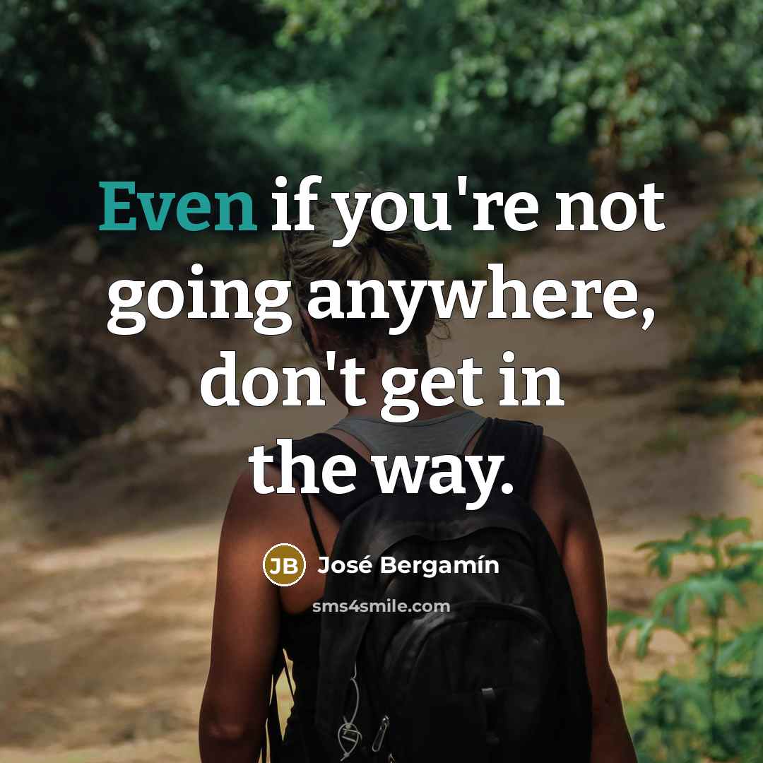 “Even if you're not going anywhere, don't get in the…” quote by Jose Bergamin