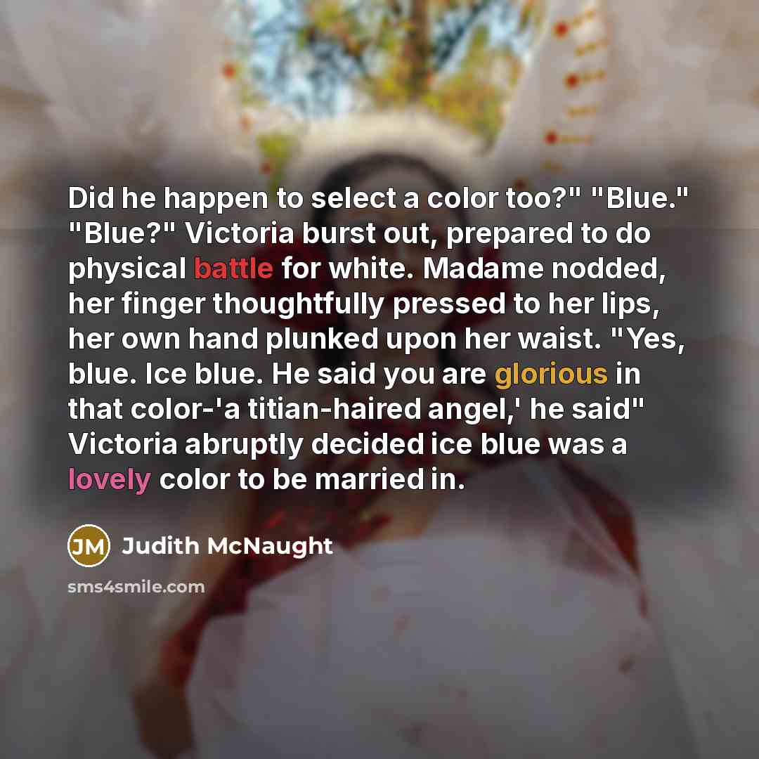 “Did he happen to select a color too?" "Blue." "Blue?"…” quote by Judith McNaught