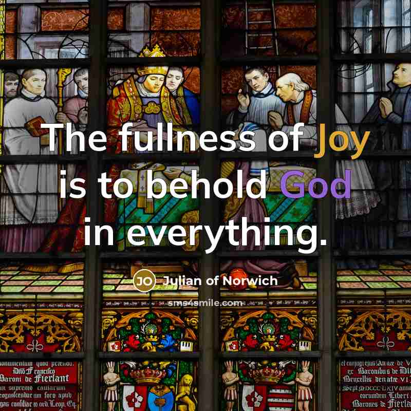 “The fullness of Joy is to behold God in everything.…” quote by Julian of Norwich