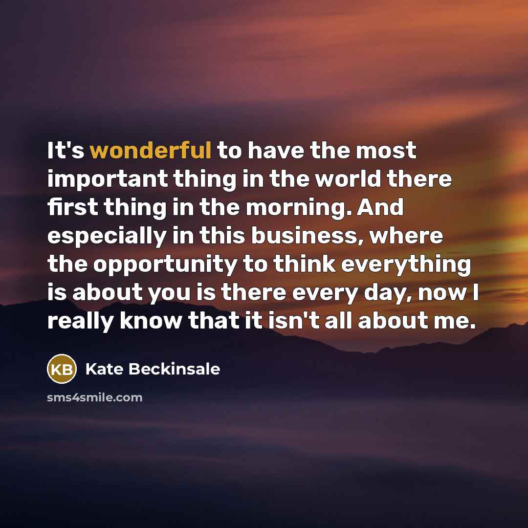 “It's wonderful to have the most important thing in the…” quote by Kate Beckinsale