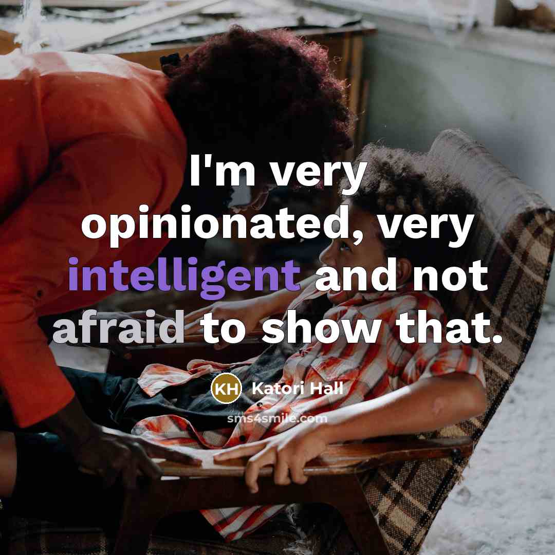 “I'm very opinionated, very intelligent and not afraid to show…” quote by Katori Hall