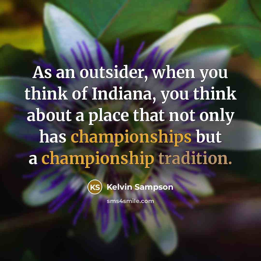 “As an outsider, when you think of Indiana, you think…” quote by Kelvin Sampson