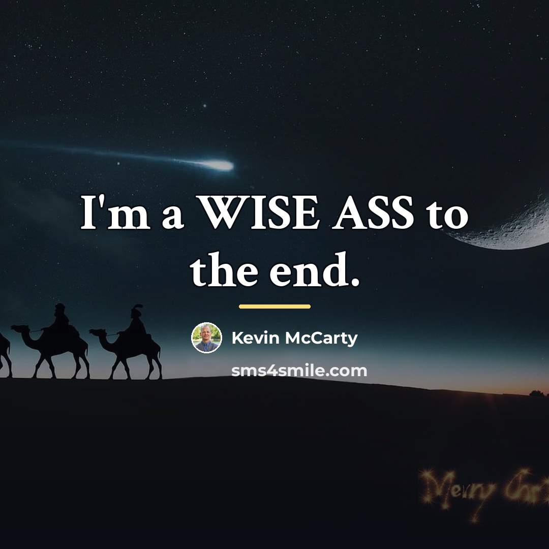 “I'm a WISE ASS to the end.…” quote by Kevin McCarty