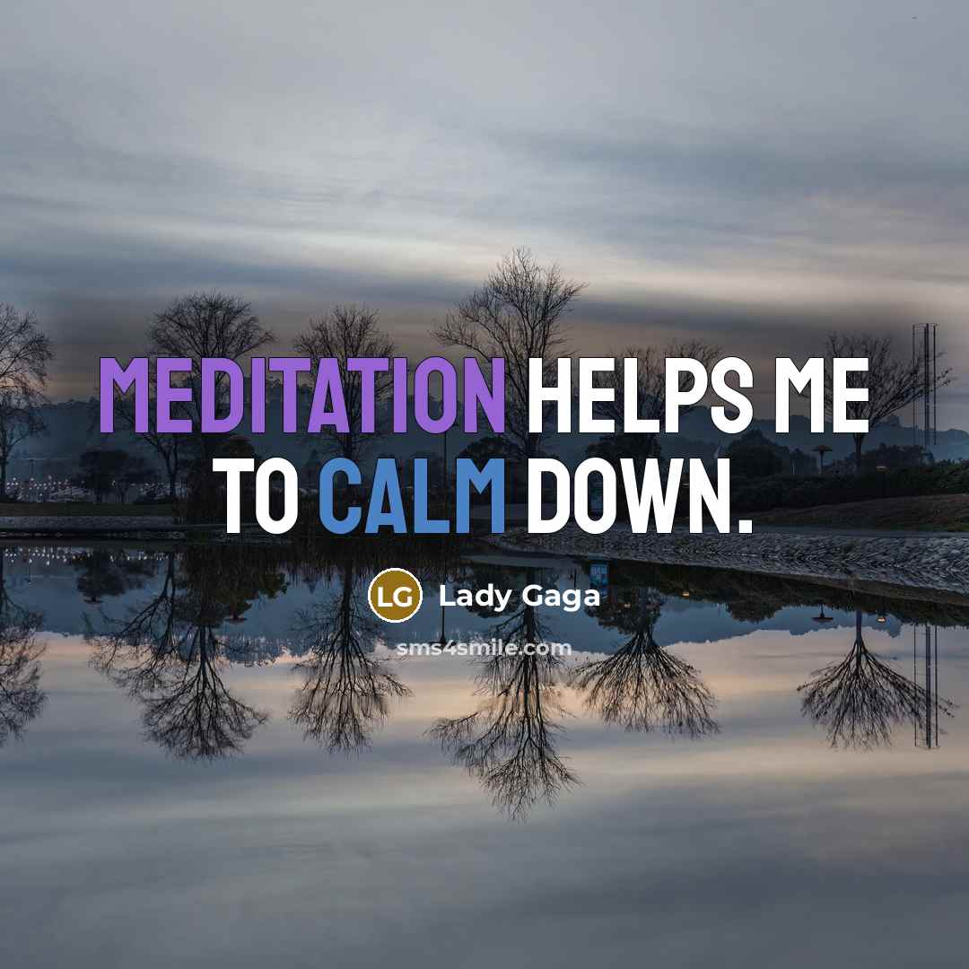 “Meditation helps me to calm down.…” quote by Lady Gaga