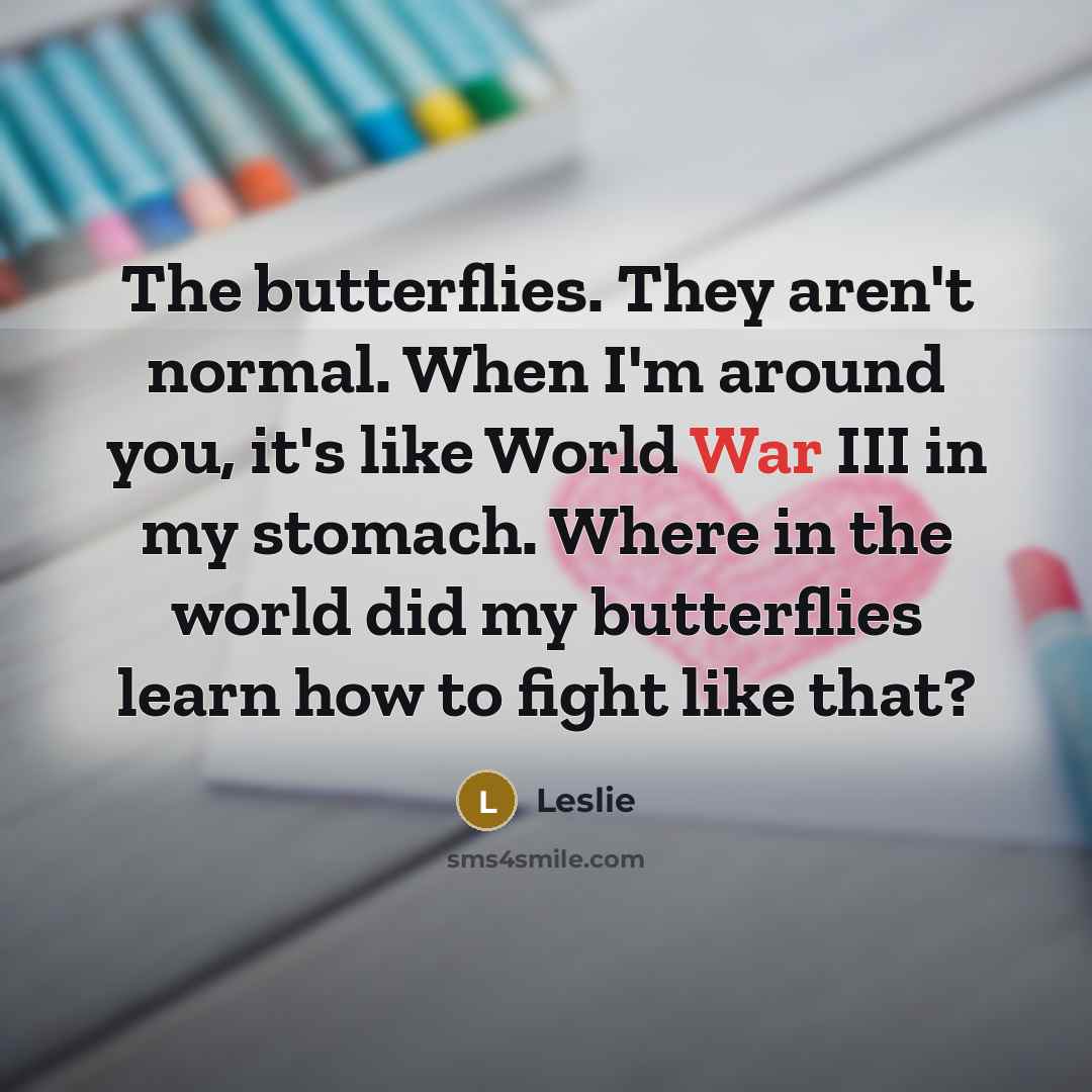“The butterflies. They aren't normal. When I'm around you, it's…” quote by Leslie