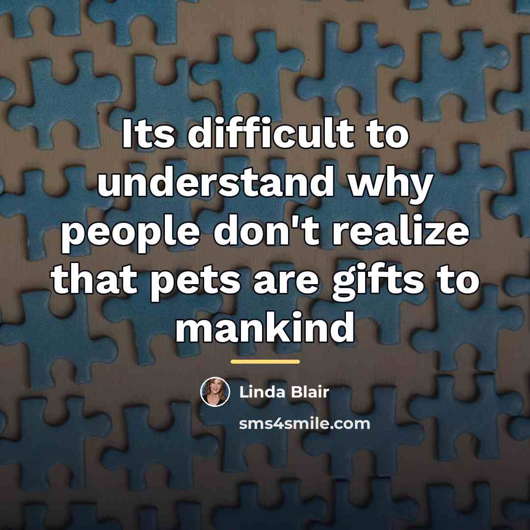 “Its difficult to understand why people don't realize that pets…” quote by Linda Blair