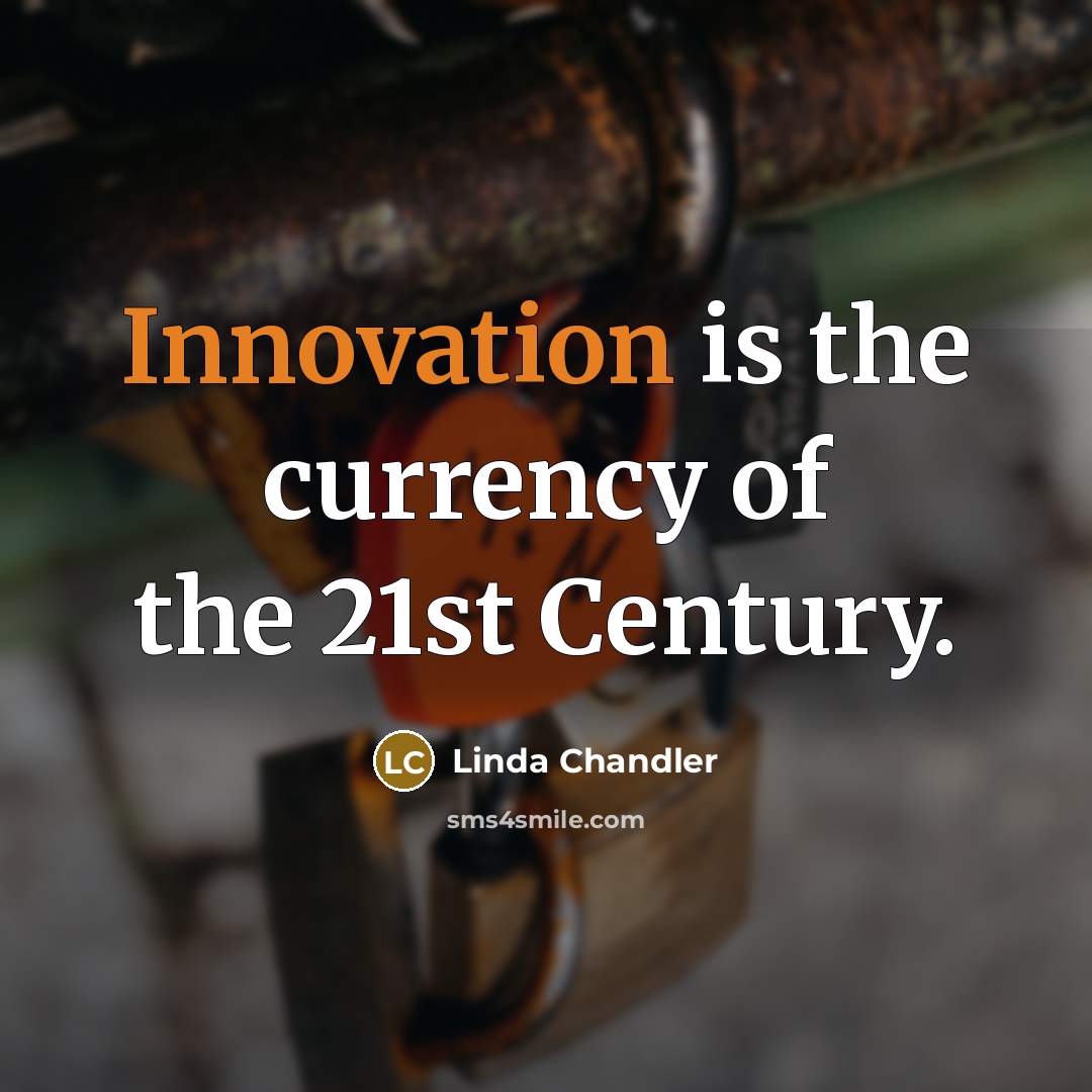 “Innovation is the currency of the 21st Century.…” quote by Linda Chandler