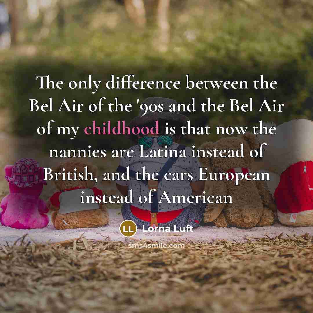 “The only difference between the Bel Air of the '90s…” quote by Lorna Luft