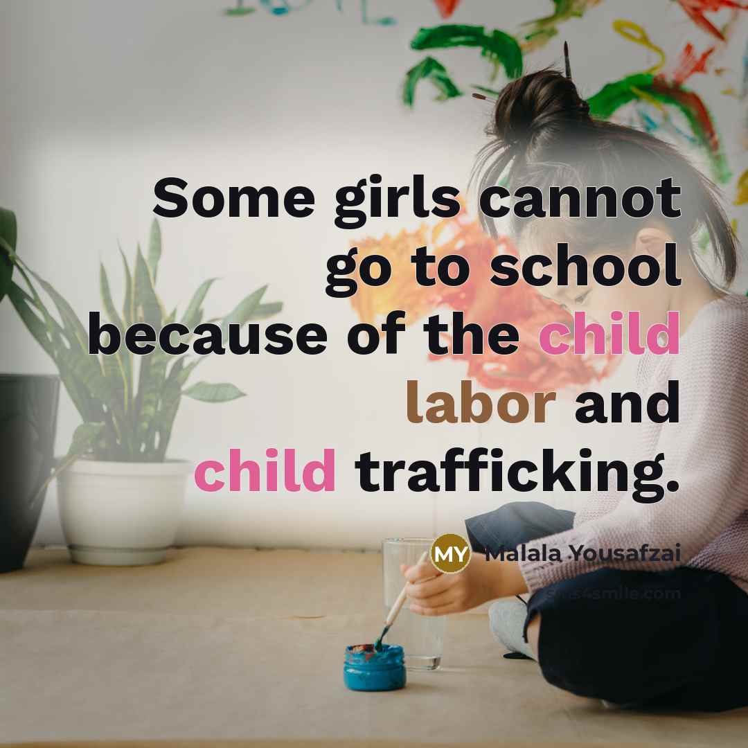 “Some girls cannot go to school because of the child…” quote by Malala Yousafzai