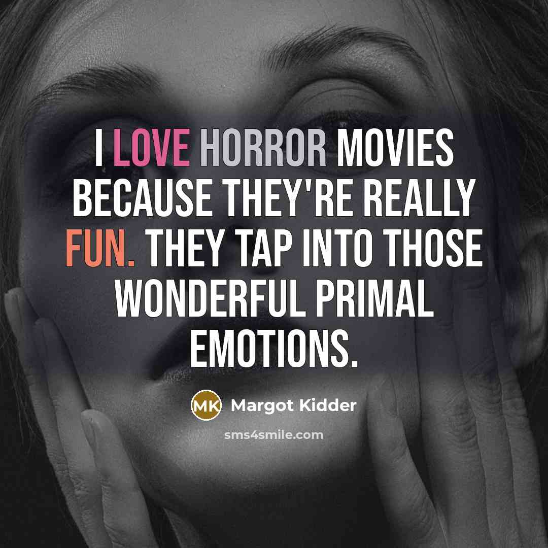 “I love horror movies because they're really fun. They tap…” quote by Margot Kidder