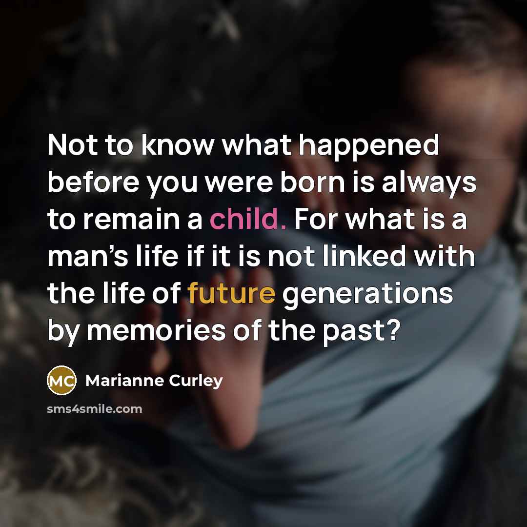 “Not to know what happened before you were born is…” quote by Marianne Curley