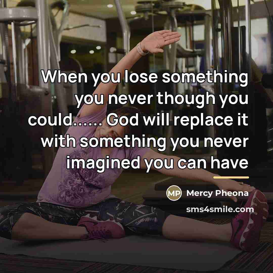 “When you lose something you never though you could...... God…” quote by Mercy Pheona
