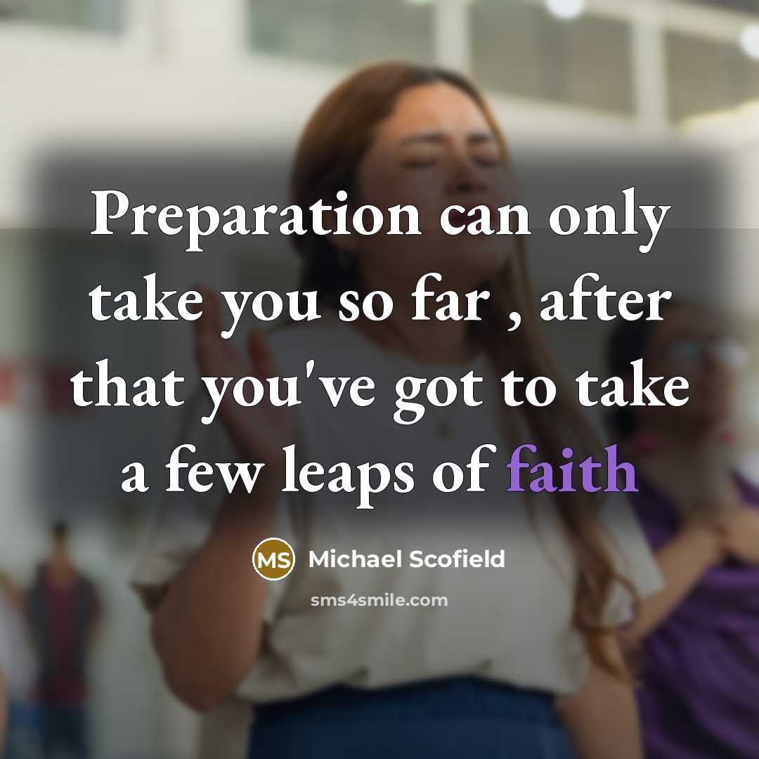 “Preparation can only take you so far , after that…” quote by Michael Scofield