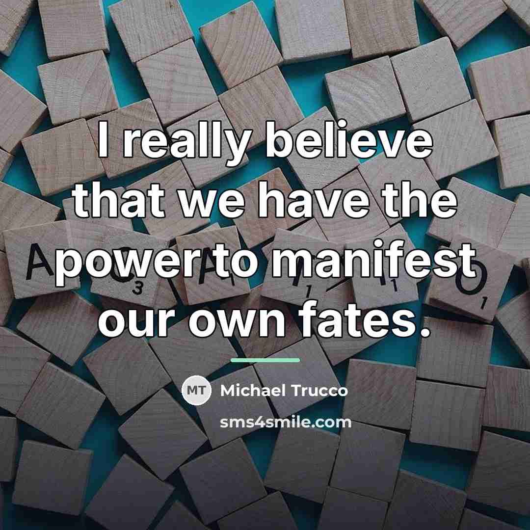 “I really believe that we have the power to manifest…” quote by Michael Trucco