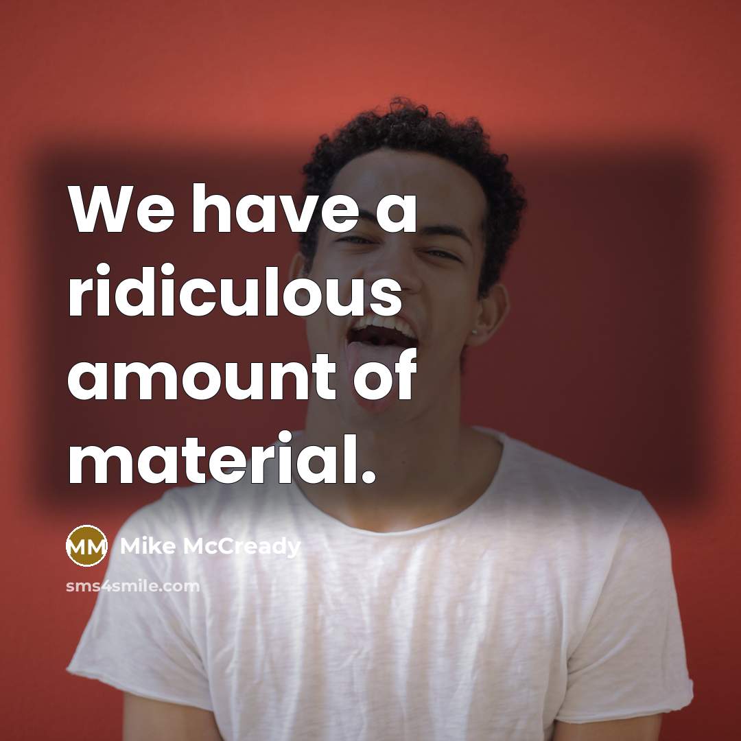 “We have a ridiculous amount of material.…” quote by Mike McCready