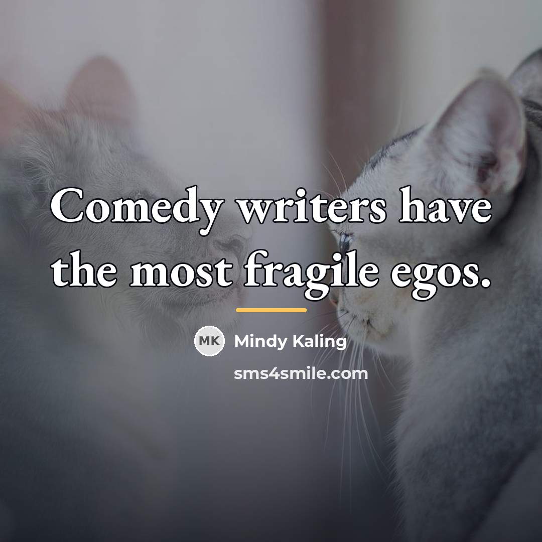 “Comedy writers have the most fragile egos.…” quote by Mindy Kaling