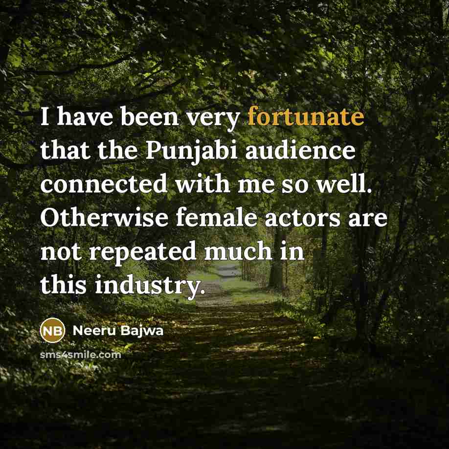 “I have been very fortunate that the Punjabi audience connected…” quote by Neeru Bajwa