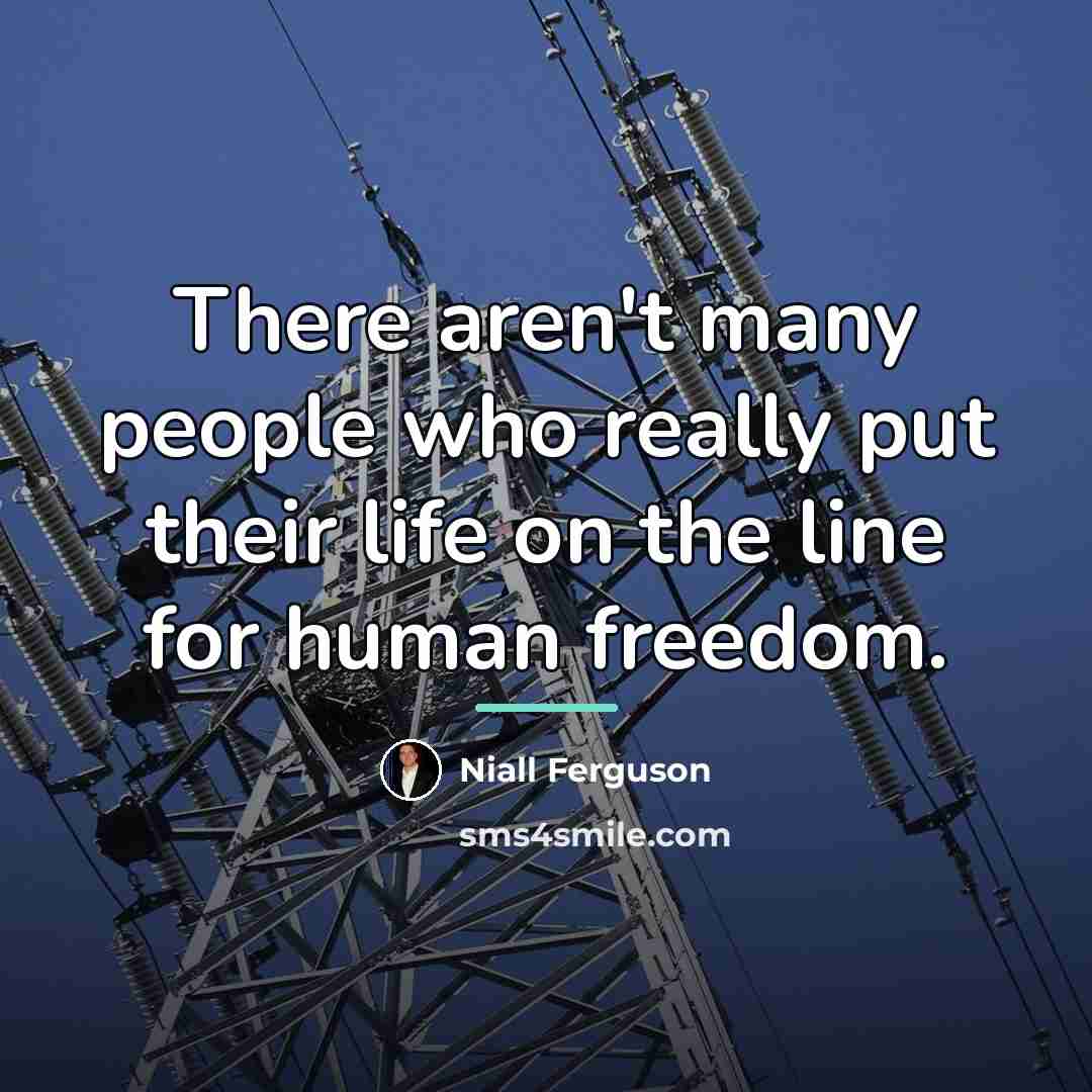 “There aren't many people who really put their life on…” quote by Niall Ferguson