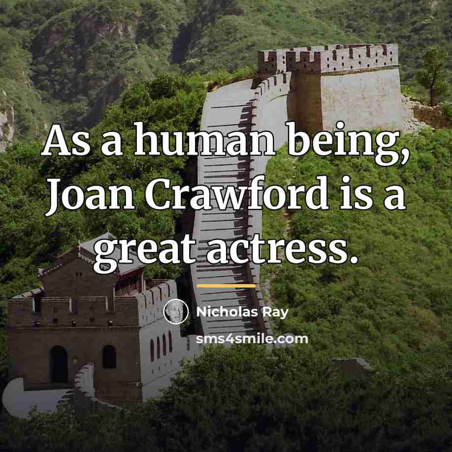 “As a human being, Joan Crawford is a great actress.…” quote by Nicholas Ray