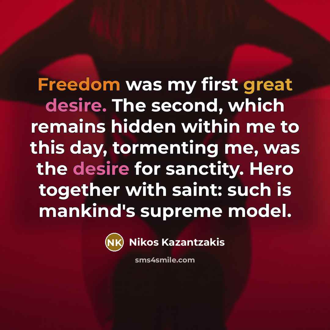 “Freedom was my first great desire. The second, which remains…” quote by Nikos Kazantzakis