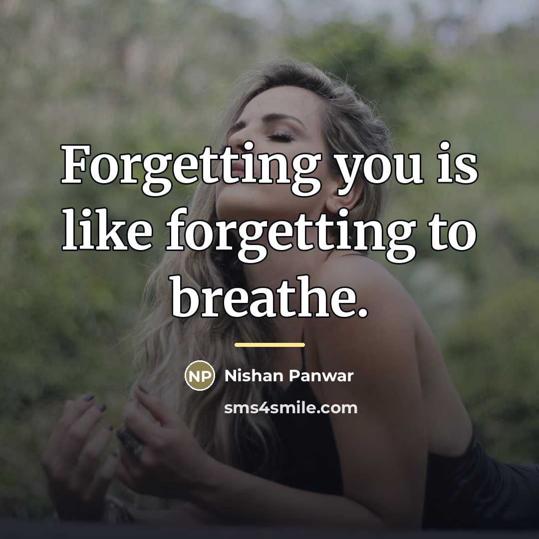 “Forgetting you is like forgetting to breathe.…” quote by Nishan Panwar
