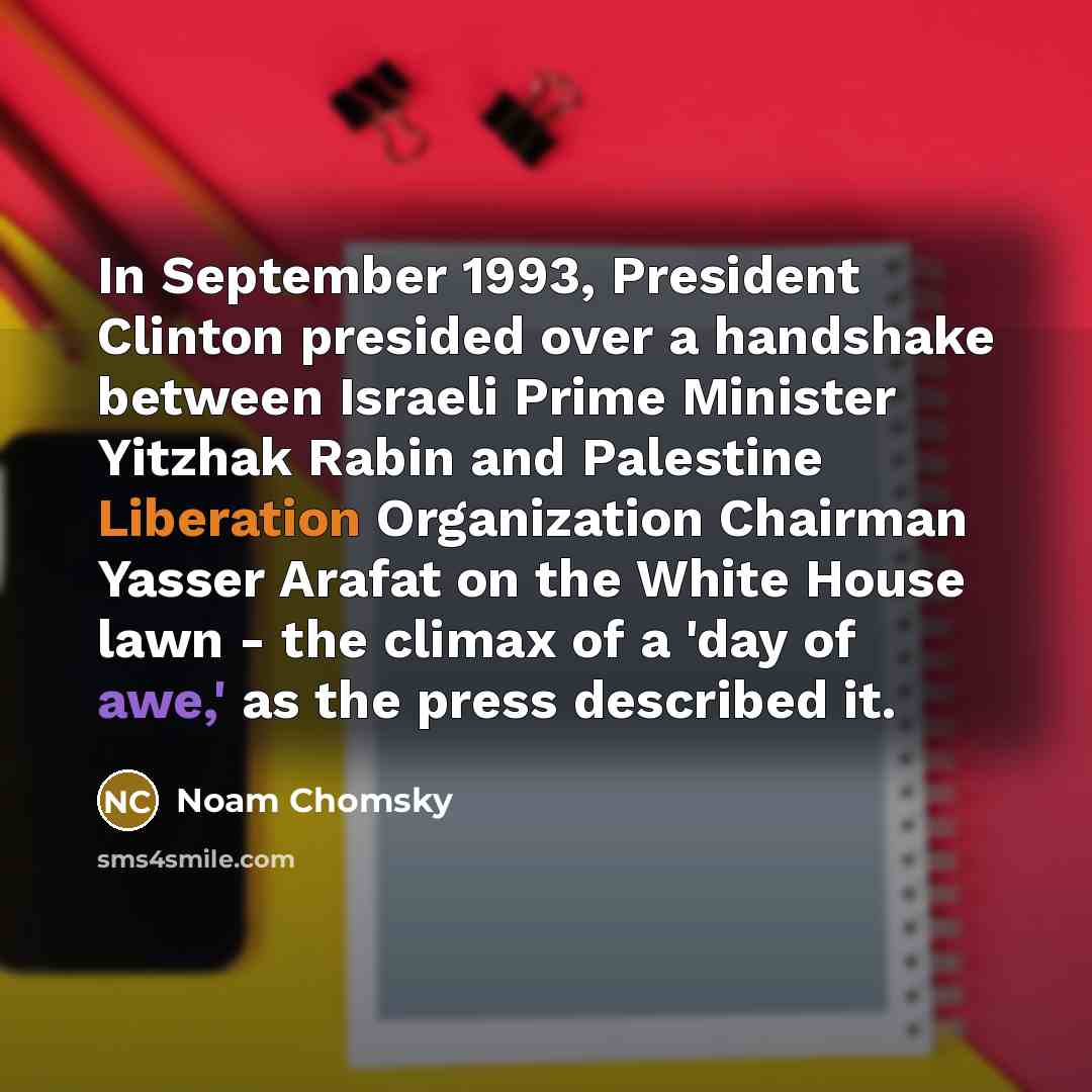 “In September 1993, President Clinton presided over a handshake between…” quote by Noam Chomsky