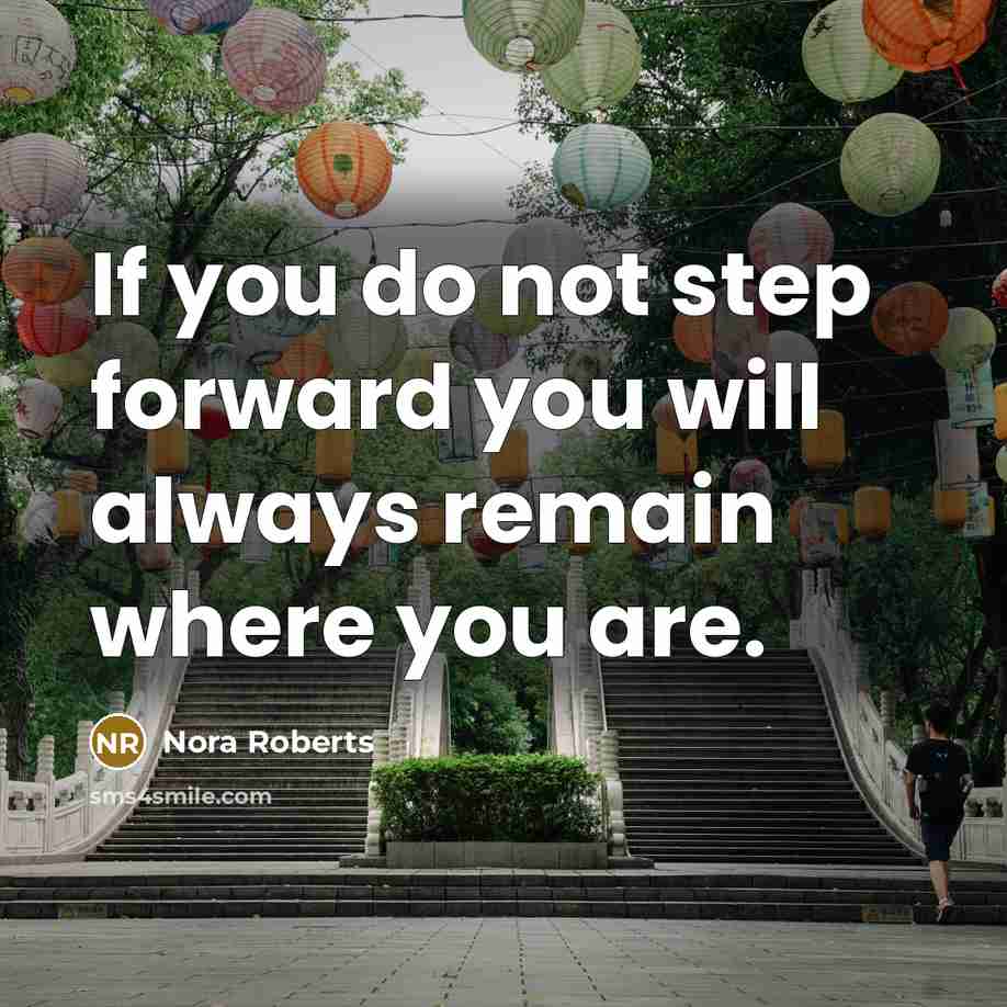 “If you do not step forward you will always remain…” quote by Nora Roberts