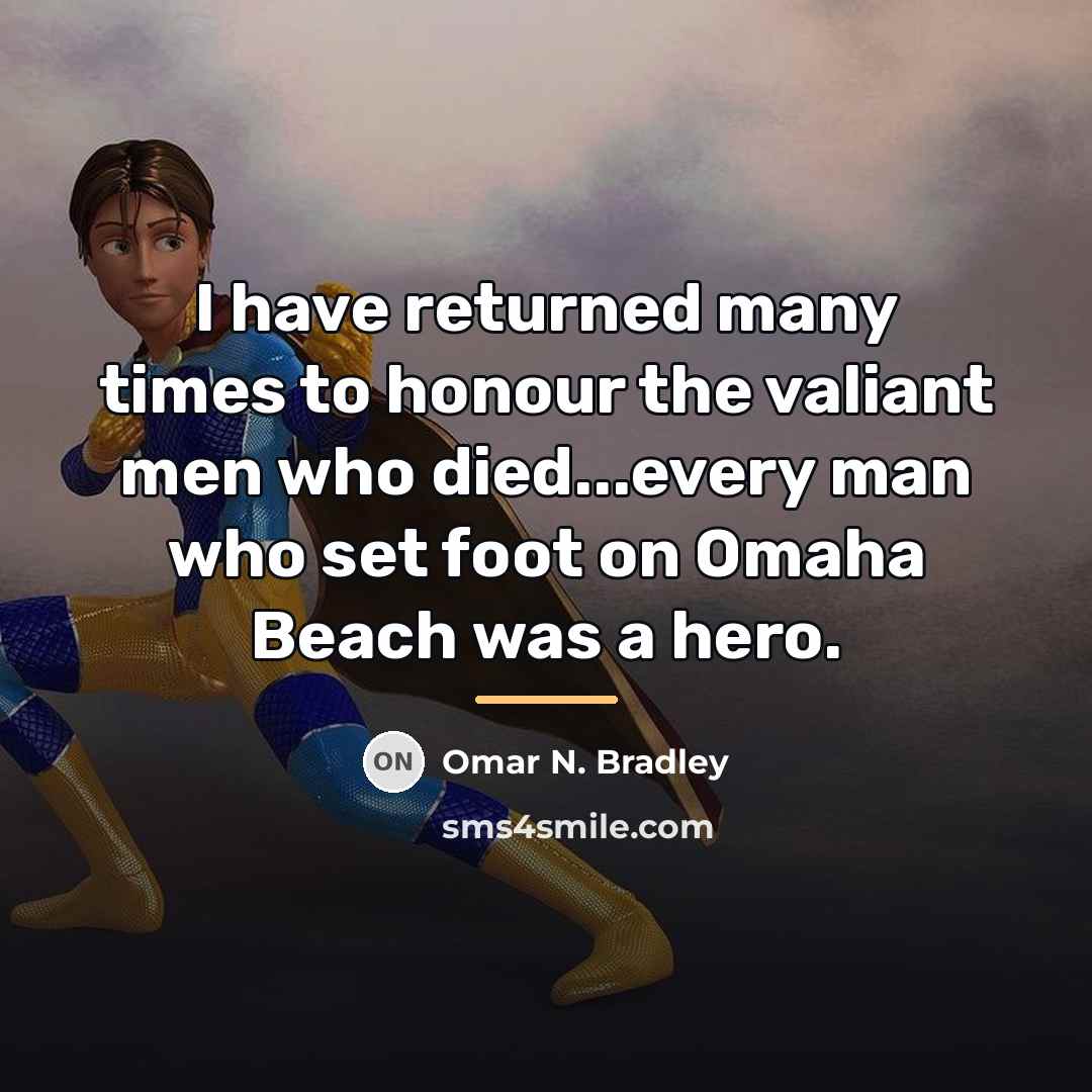 “I have returned many times to honour the valiant men…” quote by Omar N. Bradley