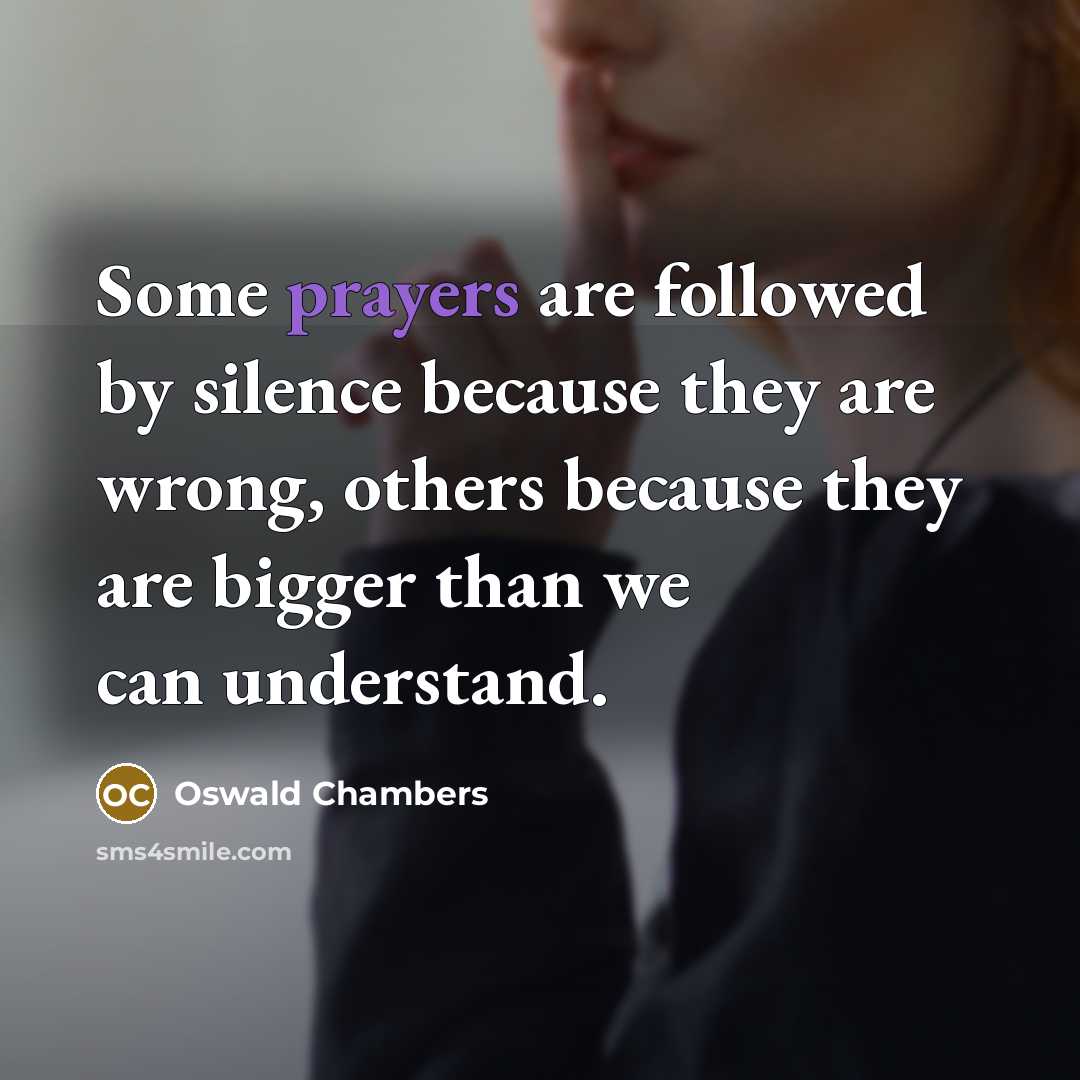 “Some prayers are followed by silence because they are wrong,…” quote by Oswald Chambers