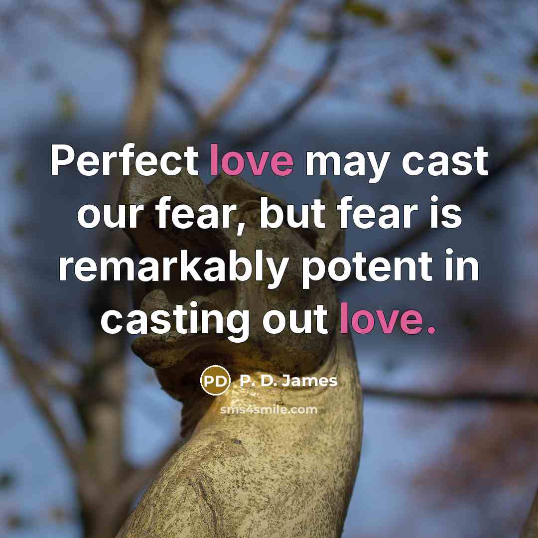 “Perfect love may cast our fear, but fear is remarkably…” quote by P. D. James