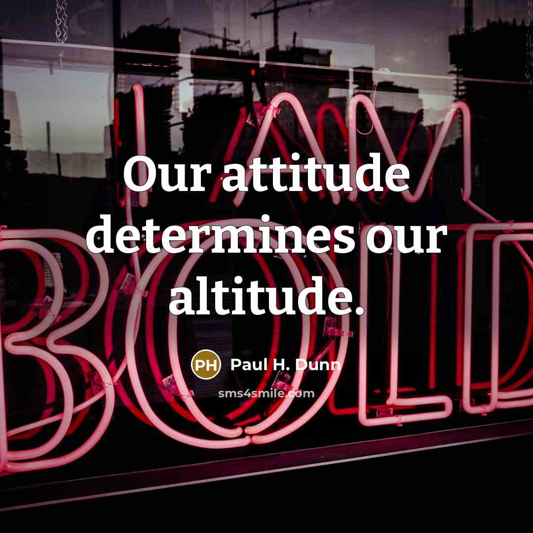 “Our attitude determines our altitude.…” quote by Paul H. Dunn