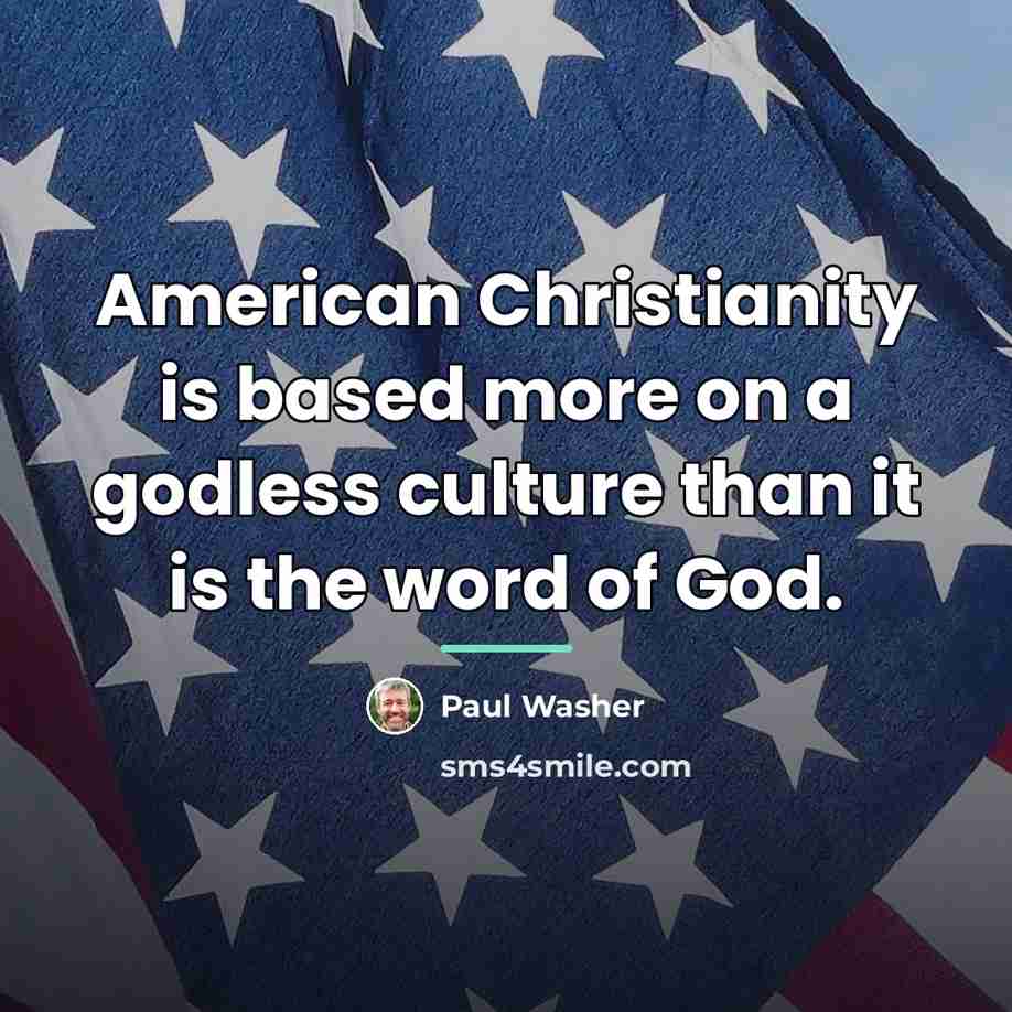 “American Christianity is based more on a godless culture than…” quote by Paul Washer