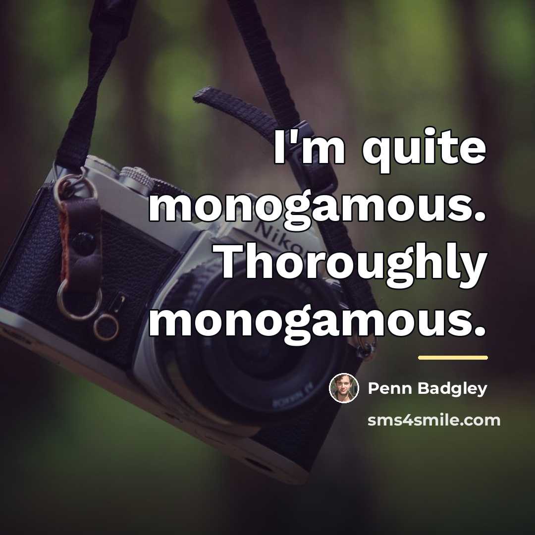 “I'm quite monogamous. Thoroughly monogamous.…” quote by Penn Badgley