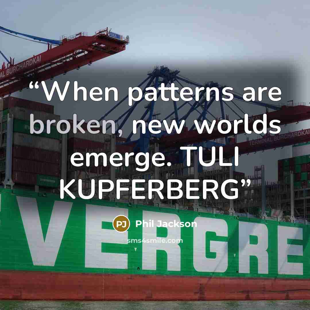 “When patterns are broken, new worlds emerge. TULI KUPFERBERG” quote by Phil Jackson