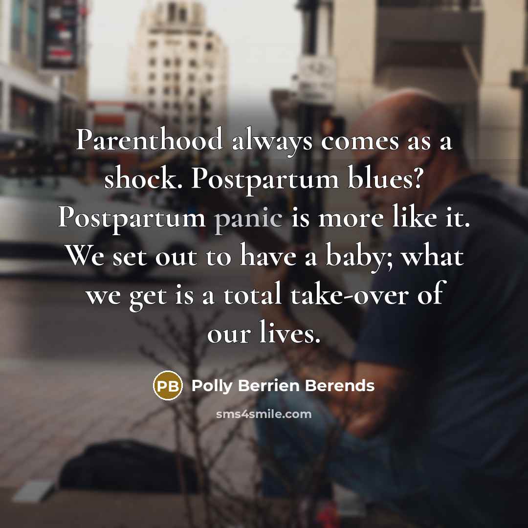 “Parenthood always comes as a shock. Postpartum blues? Postpartum panic…” quote by Polly Berrien Berends