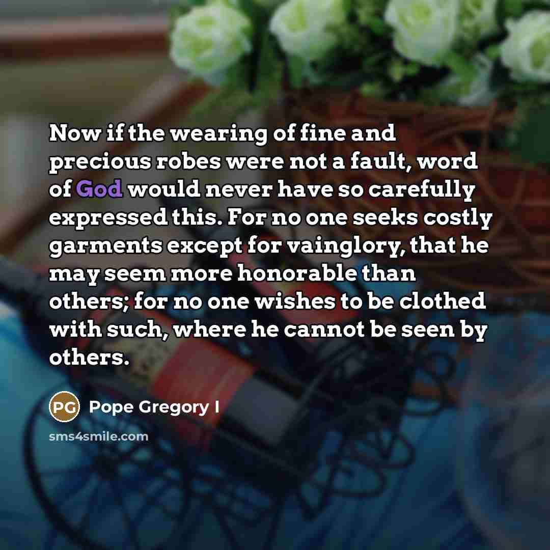“Now if the wearing of fine and precious robes were…” quote by Pope Gregory I