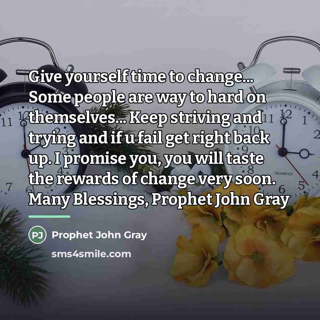 “Give yourself time to change... Some people are way to…” quote by Prophet John Gray