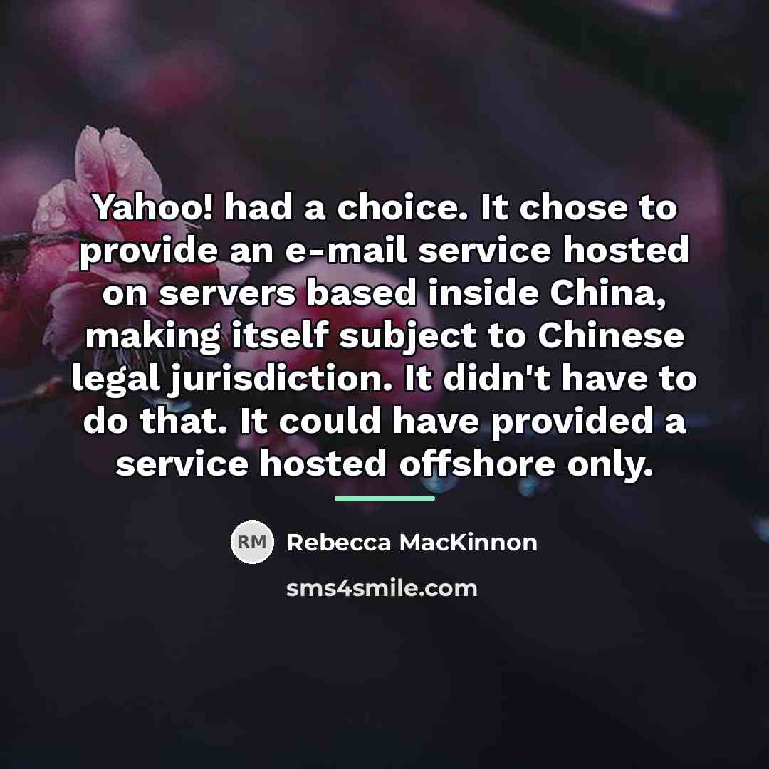 “Yahoo! had a choice. It chose to provide an e-mail…” quote by Rebecca MacKinnon